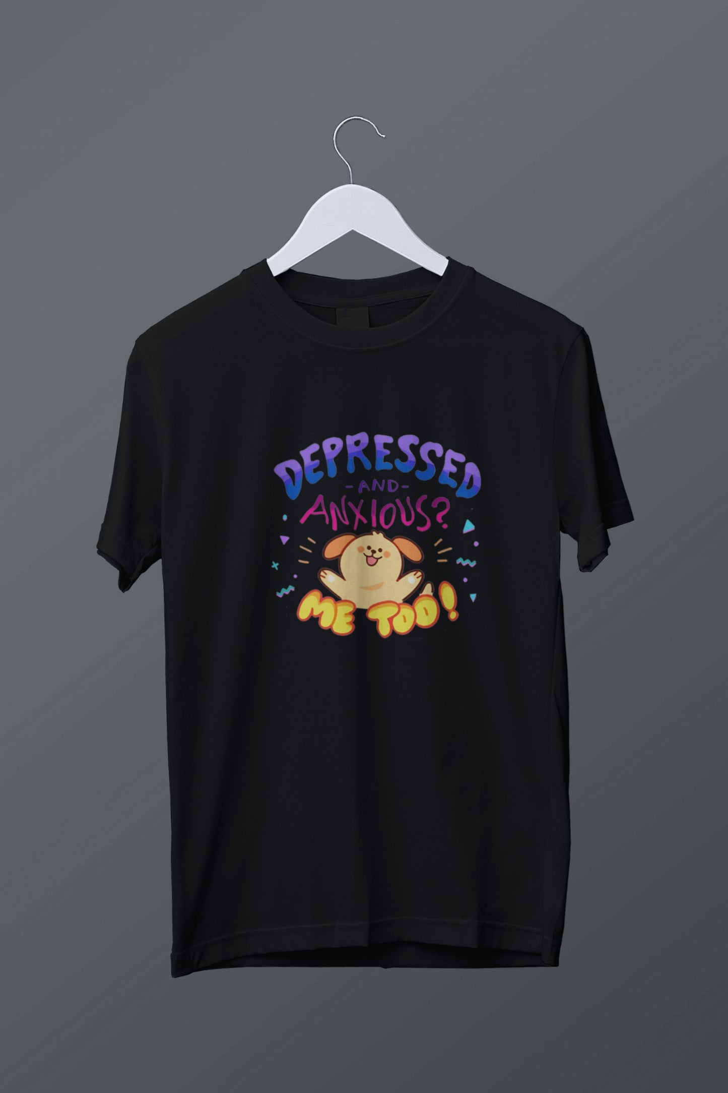 Depressed and Anxious? Graphic Tee