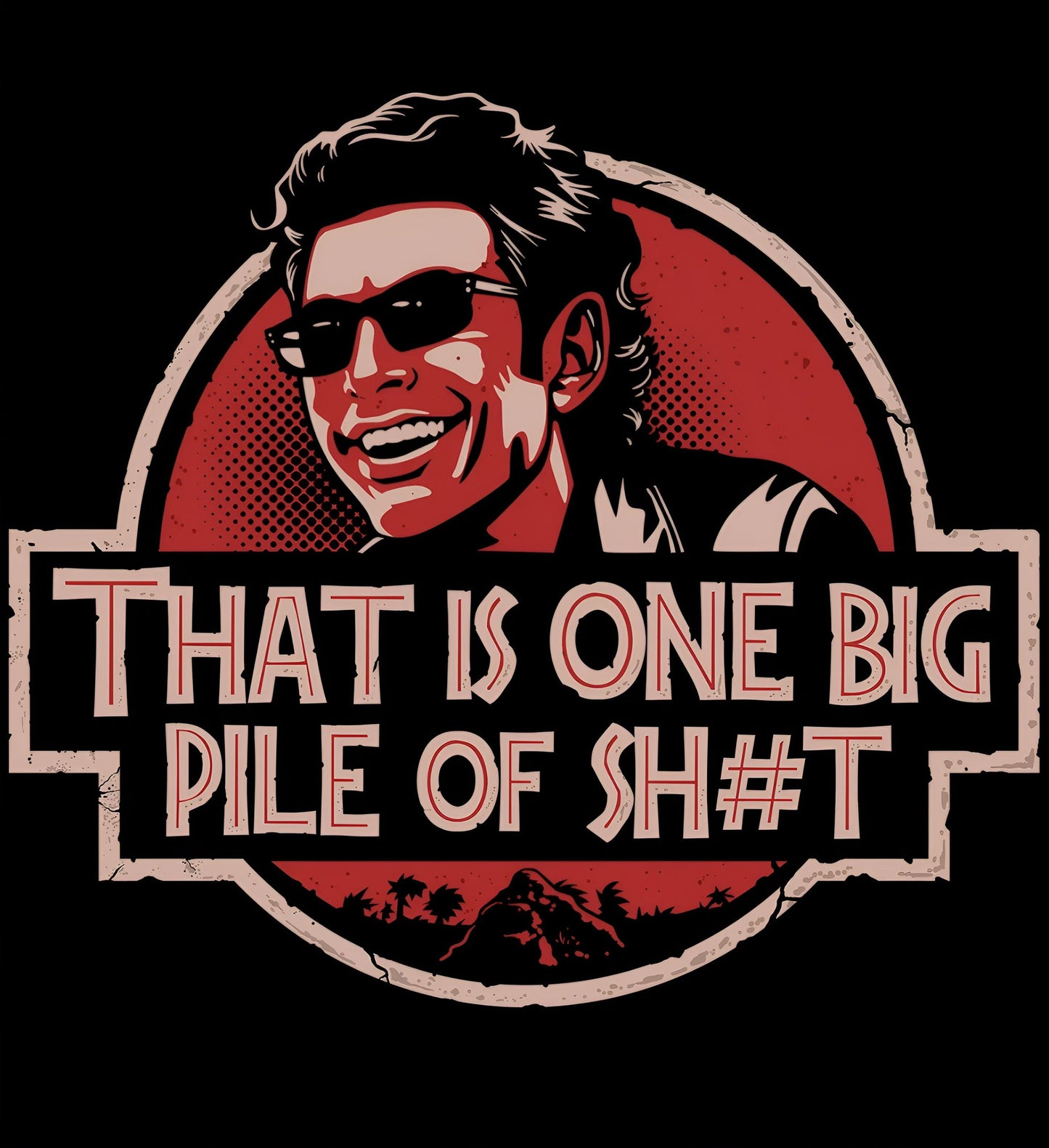 Jurassic Park: One Big Pile of Sh#t! Dr. Ian Malcolm Tee