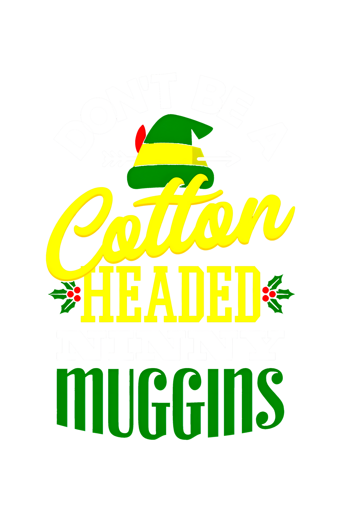 "Don't Be a Cotton-Headed Ninny Muggins" Elf Christmas Tee