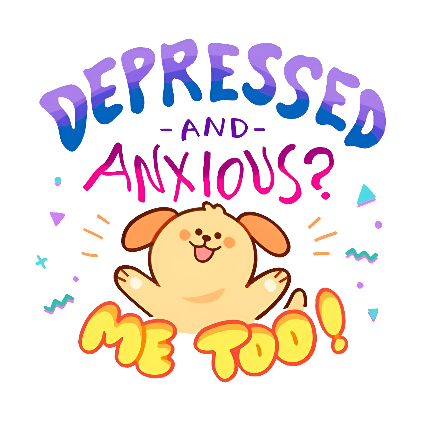 Depressed and Anxious? Graphic Tee