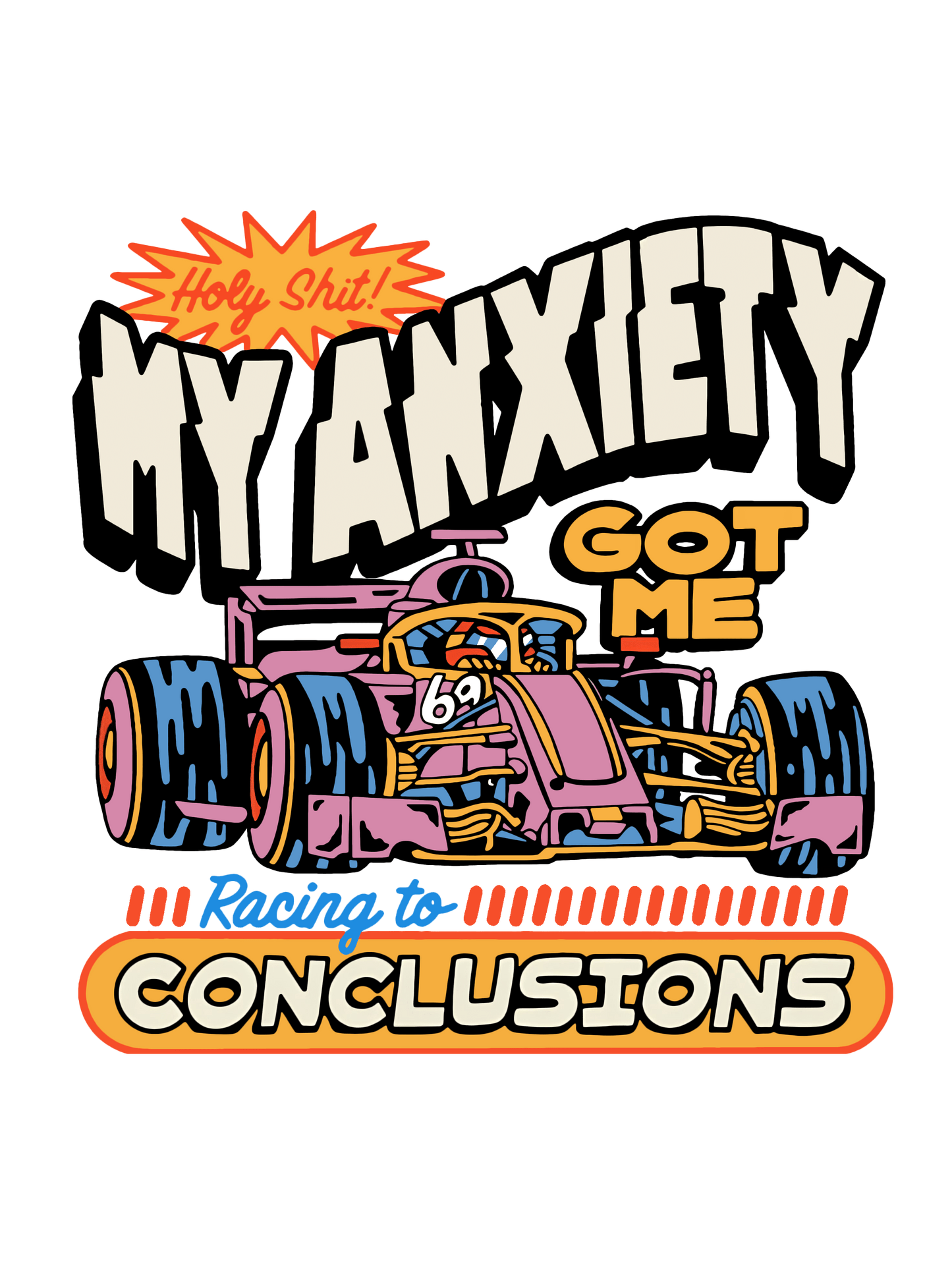 My Anxiety Got Me Racing To Conclusions Graphic Tee Unisex T Shirt