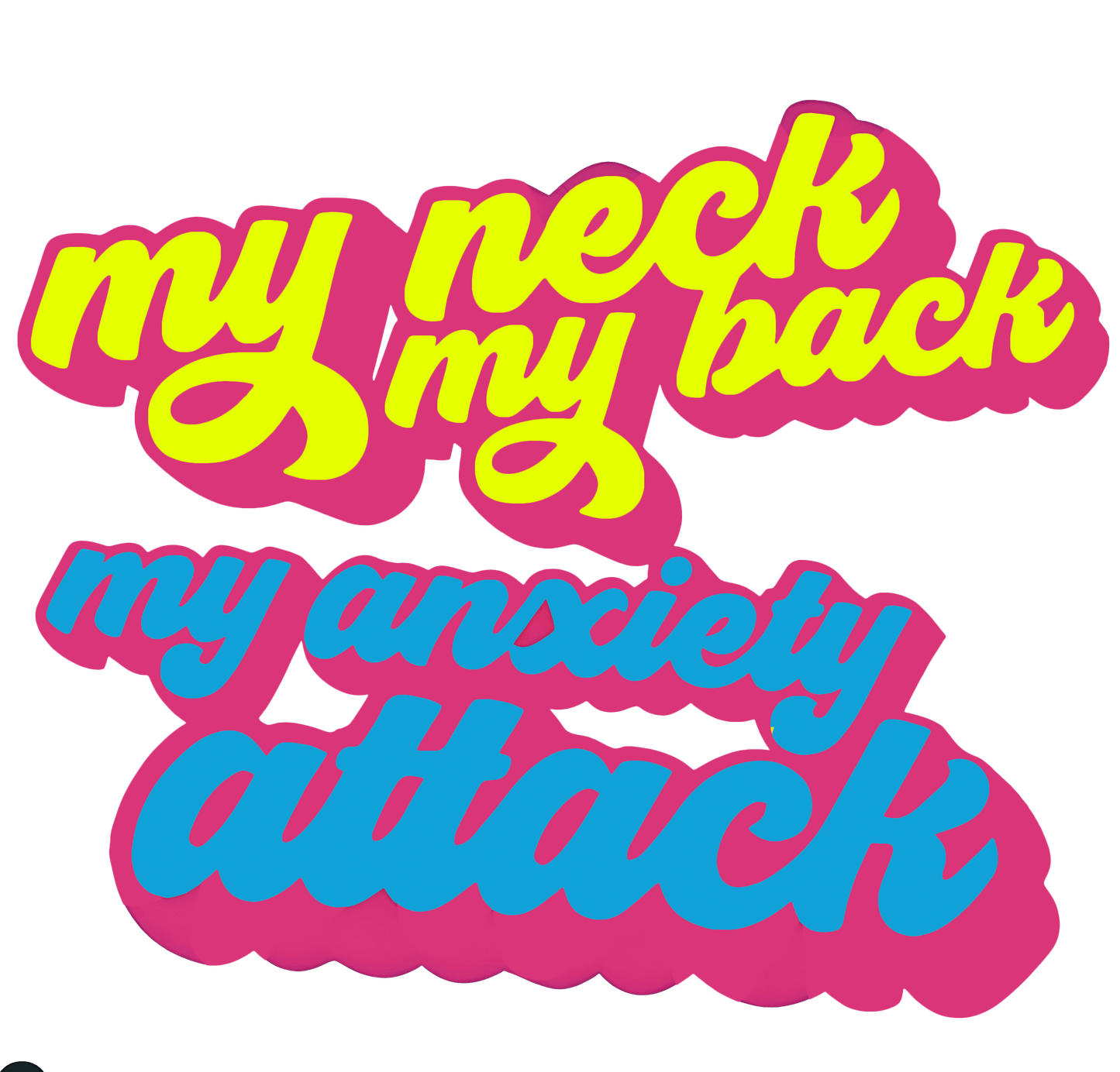 My Neck, My Back, My Anxiety Attack Graphic Womens Tee