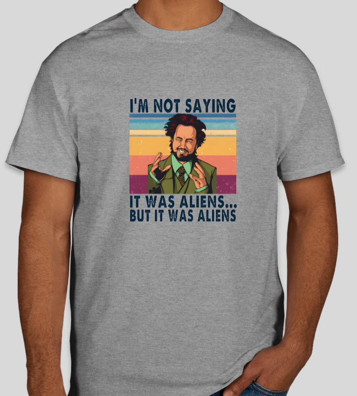 I'm Not Saying It Was Aliens... Giorgio Tsoukalos Graphic Tee Unisex