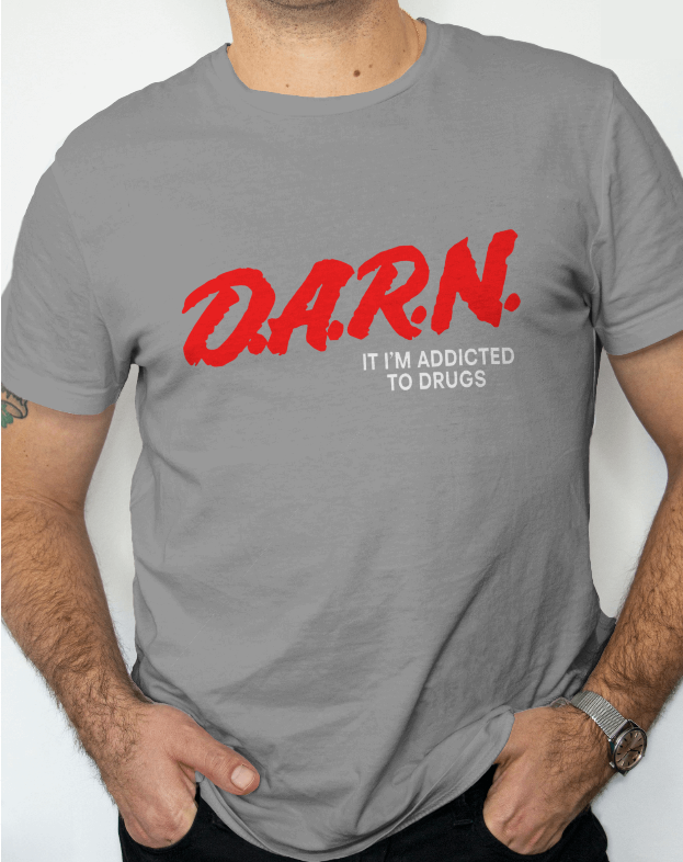 D.A.R.N. It Im Addicted To Drugs Graphic Tee Unisex Shirt