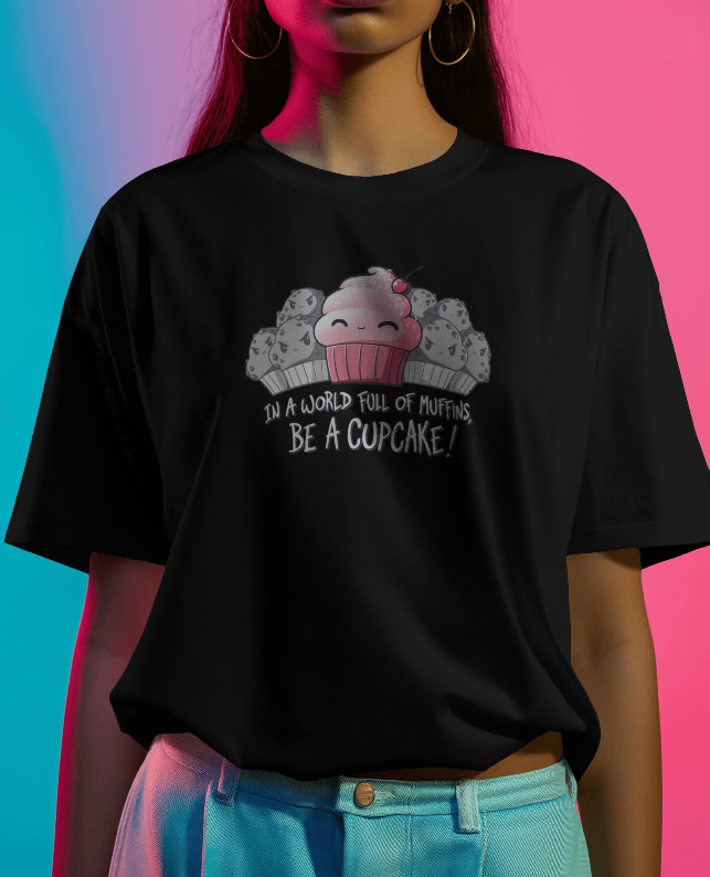 In a World Full Of Muffins, Be a Cupcake! Graphic Tee Womens Shirt