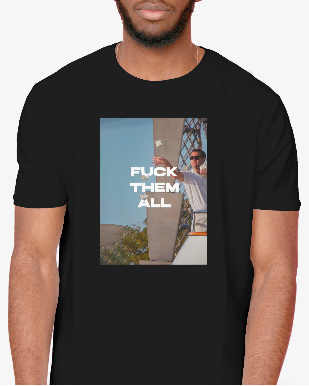 Wolf Of Wall street "Fuck Them All" Grahic Tee Unisex Shirt