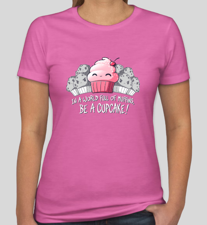 In a World Full of Muffins, Be a Cupcake! Womens Fitted Tee