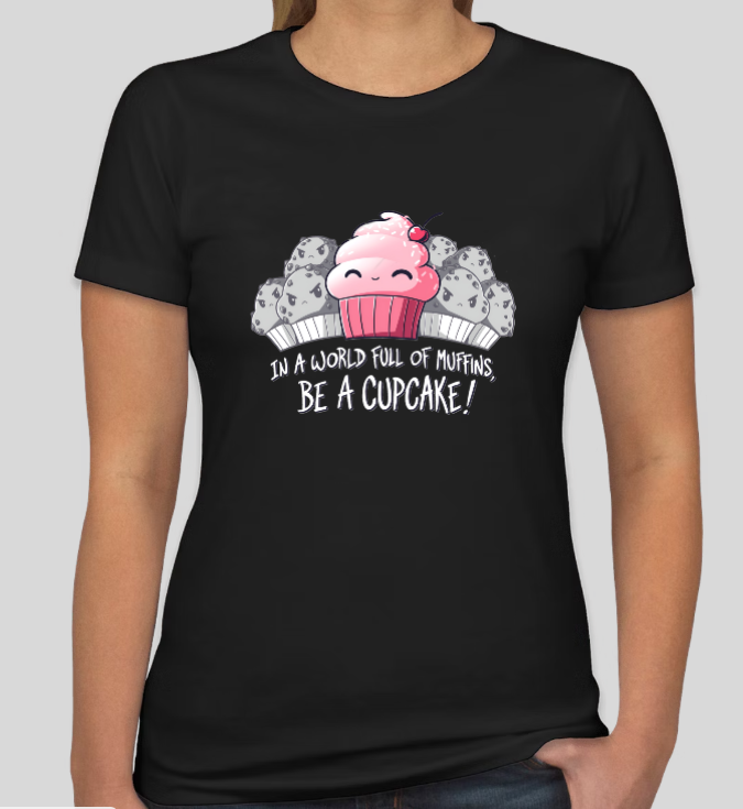 In a World Full of Muffins, Be a Cupcake! Womens Fitted Tee