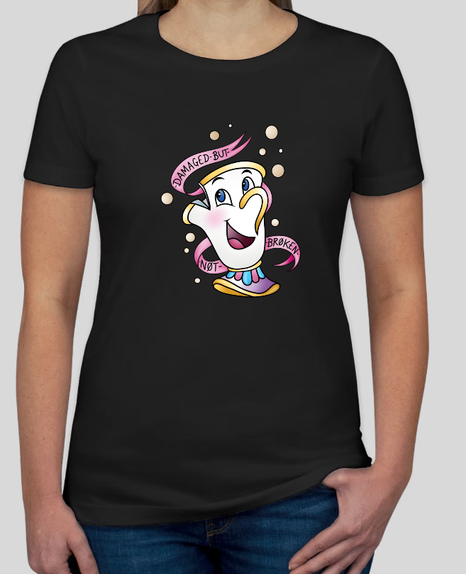 Damaged But Not Broken! Chip Beauty & The Beast Fitted Womens Tee