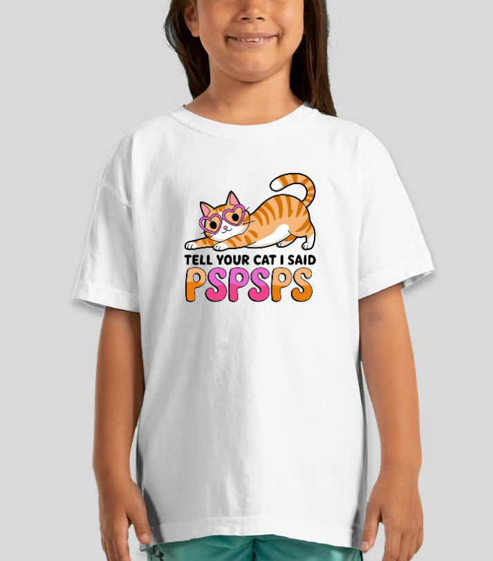 Tell Your Cat I Said Pspsps.. Graphic Tee Youth Girls Shirt