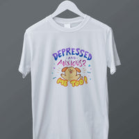 Depressed and Anxious? Graphic Tee
