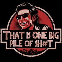 Jurassic Park: One Big Pile of Sh#t! Dr. Ian Malcolm Tee