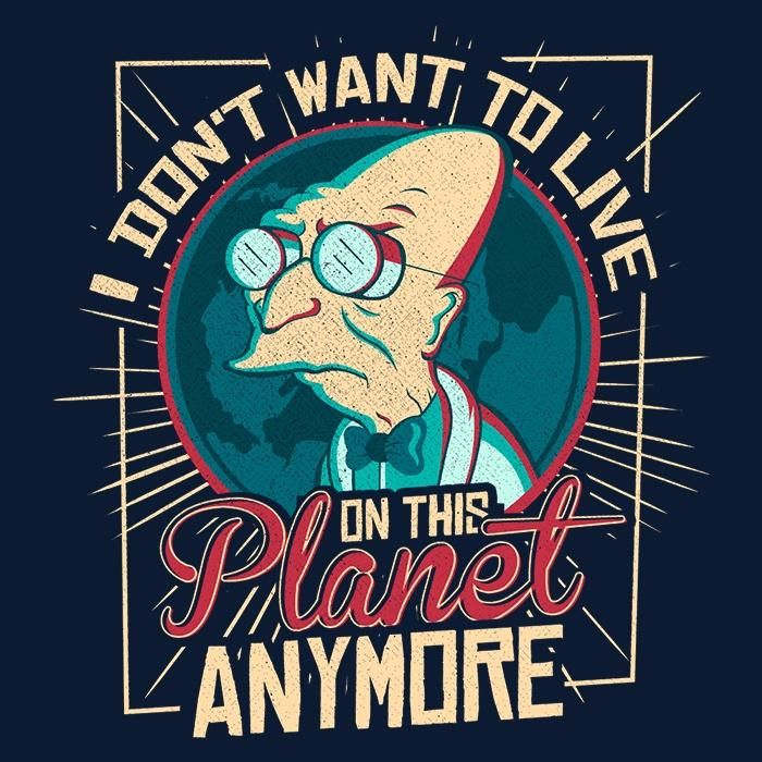 Professor Farnsworth "I Don't Want to Live on This Planet Anymore" Futurama Tee