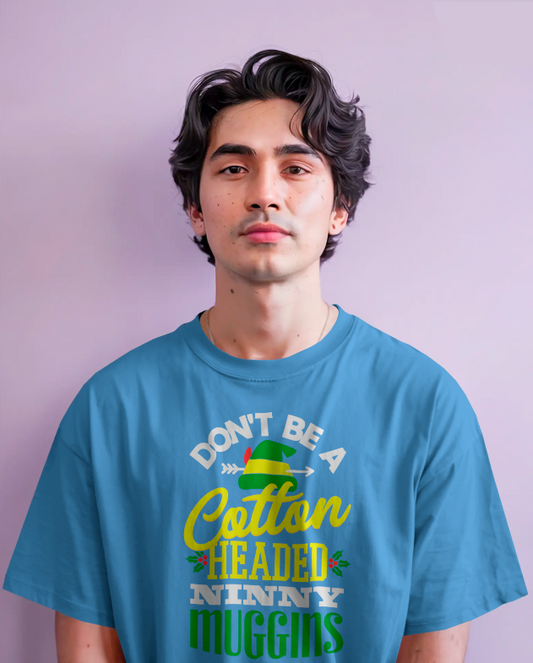"Don't Be a Cotton-Headed Ninny Muggins" Elf Christmas Tee