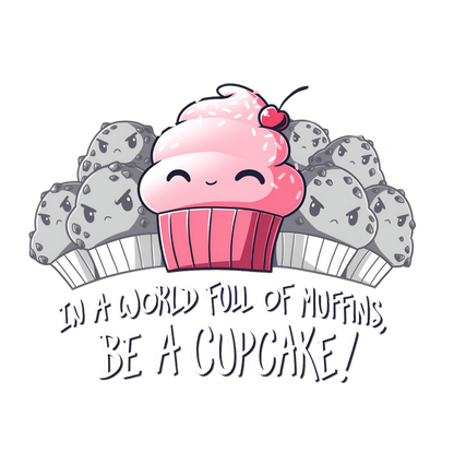 In a World Full Of Muffins, Be a Cupcake! Graphic Tee Womens Shirt