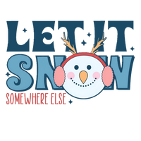 Let It Snow.. Somewhere else Graphics Tee