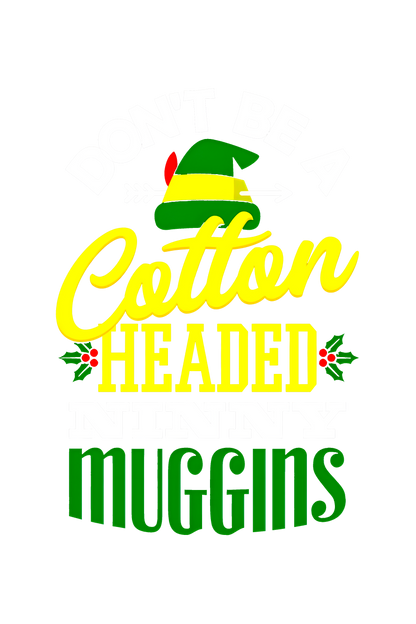 "Don't Be a Cotton-Headed Ninny Muggins" Elf Christmas Tee