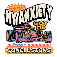 My Anxiety Got Me Racing To Conclusions Graphic Tee Unisex T Shirt