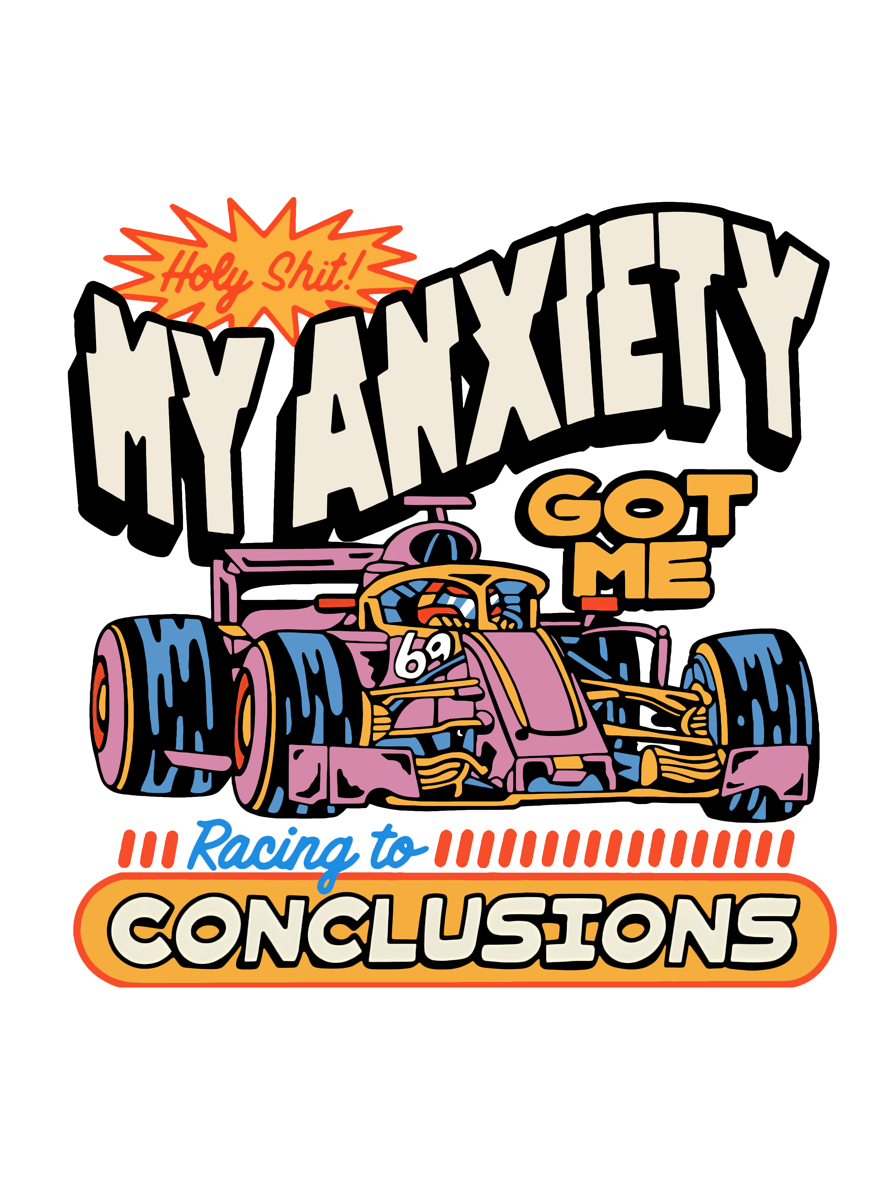 My Anxiety Got Me Racing To Conclusions Graphic Tee Unisex T Shirt