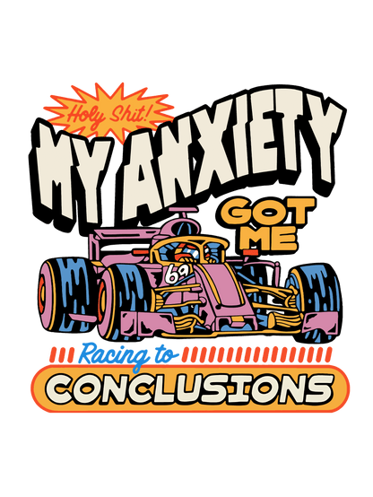 My Anxiety Got Me Racing To Conclusions Graphic Tee Unisex T Shirt