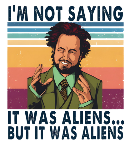 I'm Not Saying It Was Aliens... Giorgio Tsoukalos Graphic Tee Unisex