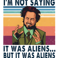 Ancient Aliens "Im Not Saying It Was Aliens.." Unisex Graphic Tee