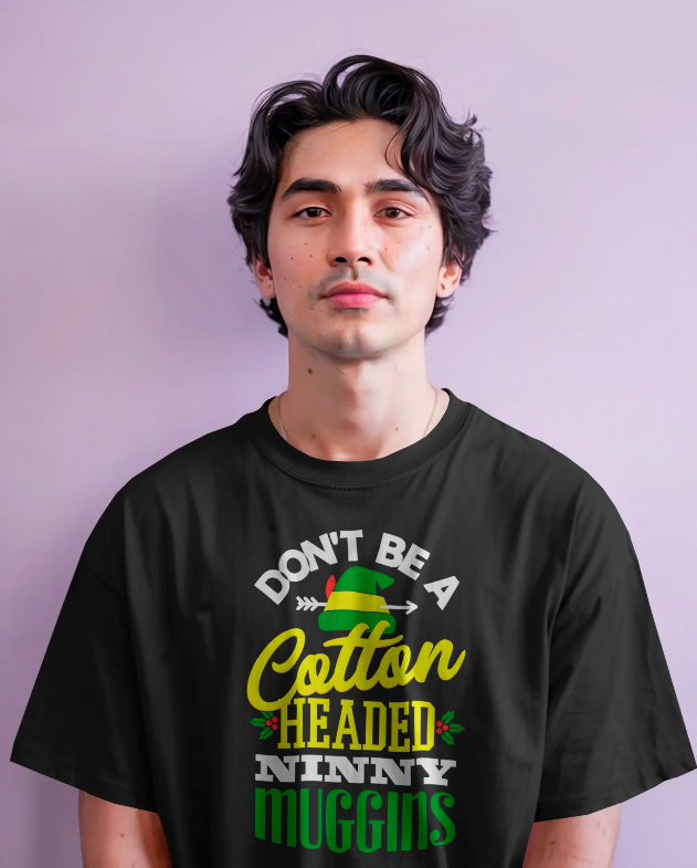 "Don't Be a Cotton-Headed Ninny Muggins" Elf Christmas Tee