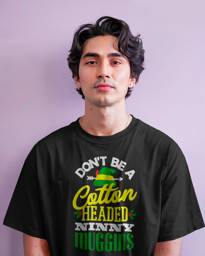 "Don't Be a Cotton-Headed Ninny Muggins" Elf Christmas Tee