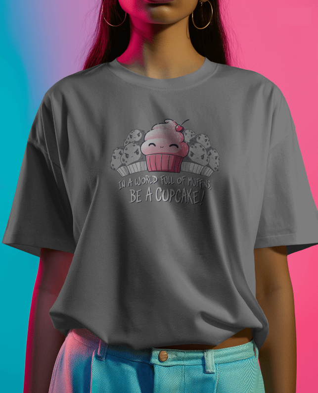 In a World Full Of Muffins, Be a Cupcake! Graphic Tee Womens Shirt