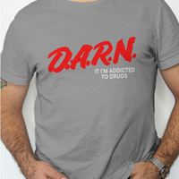 D.A.R.N. It Im Addicted To Drugs Graphic Tee Unisex Shirt