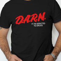 D.A.R.N. It Im Addicted To Drugs Graphic Tee Unisex Shirt