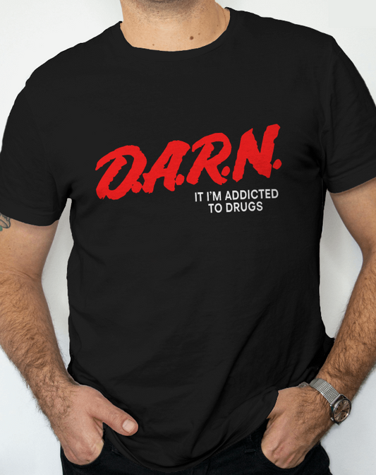 D.A.R.N. It Im Addicted To Drugs Graphic Tee Unisex Shirt