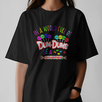 In a World Full Of Dum-Dums Graphic Tee Unisex Shirt