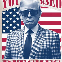 You Missed Bitches Trump Tee