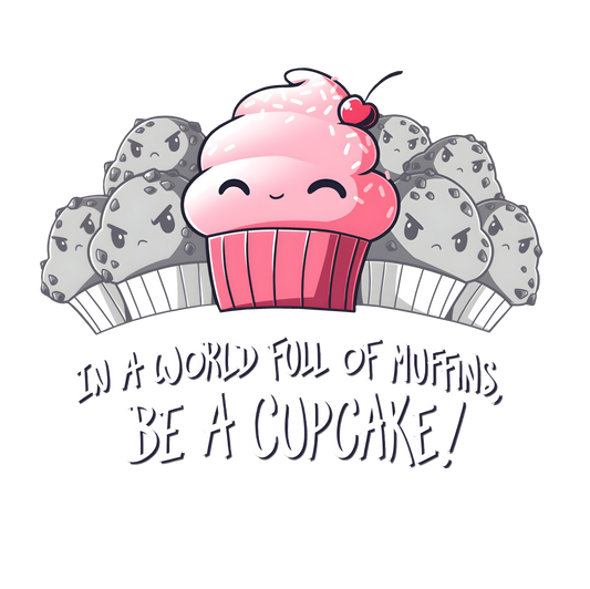 In a World Full of Muffins, Be a Cupcake! Womens Fitted Tee