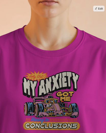 My Anxiety Got Me Racing To Conclusions Graphic Tee Unisex T Shirt