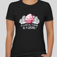 In a World Full of Muffins, Be a Cupcake! Womens Fitted Tee