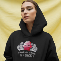 In a World Full Of Muffins Be a Cupcake! Graphic Hoodie Womens