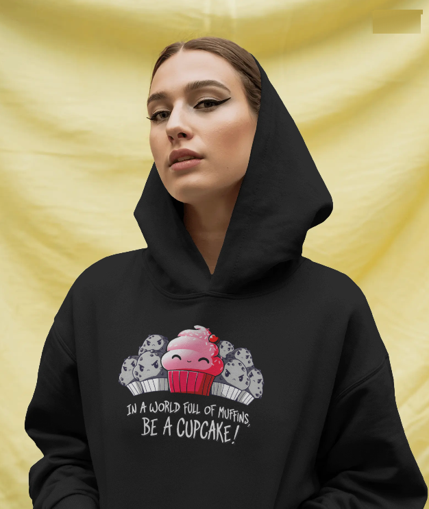 In a World Full Of Muffins Be a Cupcake! Graphic Hoodie Womens