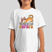 Tell Your Cat I Said Pspsps.. Graphic Tee Youth Girls Shirt