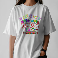 In a World Full Of Dum-Dums Graphic Tee Unisex Shirt